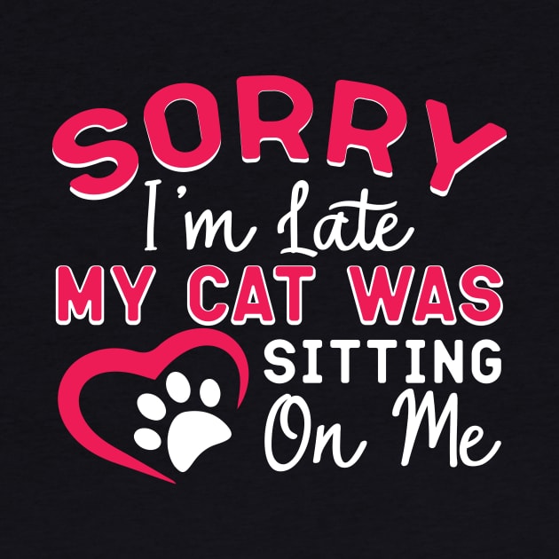 My cat was sitting on me,i'm late-Best Gift idea-Funny quote cat lover by DaveG Clothing